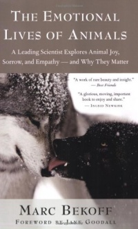 The Emotional Lives of Animals: A Leading Scientist Explores Animal Joy, Sorrow, and Empathy - and Why They Matter The Emotional Lives of Animals: A Leading Scientist Explores Animal Joy, Sorrow, and Empathy - and Why They Matter