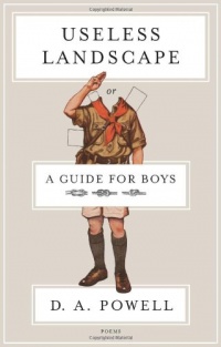 Useless Landscape, or A Guide for Boys: Poems Useless Landscape, or A Guide for Boys: Poems