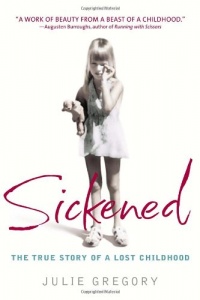 Sickened: The True Story of a Lost Childhood Sickened: The True Story of a Lost Childhood