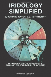 Iridology Simplified: An Introduction to the Science of Iridology and Its Relation to Nutrition Iridology Simplified: An Introduction to the Science of Iridology and Its Relation to Nutrition