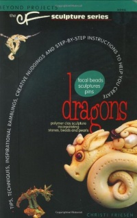 Dragons: The CF Polymer Clay Sculpture Series Dragons: The CF Polymer Clay Sculpture Series