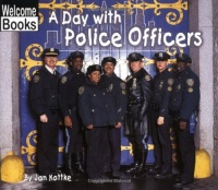 A Day with Police Officers (Welcome Books: Hard Work) A Day with Police Officers (Welcome Books: Hard Work)