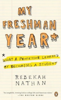 My Freshman Year: What a Professor Learned by Becoming a Student My Freshman Year: What a Professor Learned by Becoming a Student