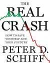 The Real Crash: America's Coming Bankruptcy---How to Save Yourself and Your Country