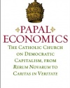 PAPAL ECONOMICS: The Catholic Church on Democratic Capitalism, from Rerum Novarum to Caritas in Veritate (Culture of Enterprise)