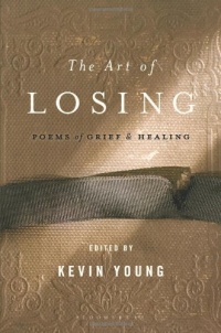 The Art of Losing: Poems of Grief and Healing The Art of Losing: Poems of Grief and Healing