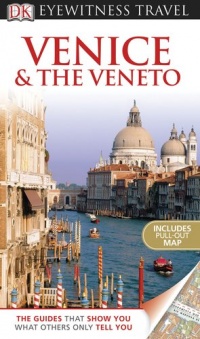 DK Eyewitness Travel Guide: Venice & the Veneto DK Eyewitness Travel Guide: Venice & the Veneto