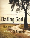 Dating God: Live and Love in the Way of St. Francis