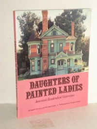 Daughters of Painted Ladies: America's Resplendent Victorians Daughters of Painted Ladies: America's Resplendent Victorians