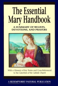 The Essential Mary Handbook: A Summary of Beliefs, Practices, and Prayers (Redemptorist Pastoral Publications) The Essential Mary Handbook: A Summary of Beliefs, Practices, and Prayers (Redemptorist Pastoral Publications)