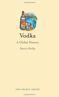 Vodka: A Global History (Reaktion Books - Edible)