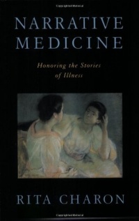 Narrative Medicine: Honoring the Stories of Illness Narrative Medicine: Honoring the Stories of Illness