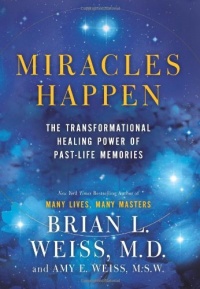 Miracles Happen: The Transformational Healing Power of Past-Life Memories