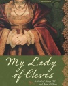 My Lady of Cleves: A Novel of Henry VIII and Anne of Cleves