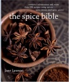 The Spice Bible: Essential Information and More Than 250 Recipes Using Spices, Spice Mixes, and Spice Pastes