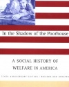In the Shadow Of the Poorhouse: A Social History Of Welfare In America, Tenth Anniversary Edition