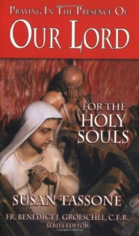 Praying in the Presence of Our Lord for the Holy Souls Praying in the Presence of Our Lord for the Holy Souls