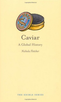 Caviar: A Global History (Reaktion Books - Edible) Caviar: A Global History (Reaktion Books - Edible)
