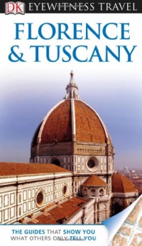 DK Eyewitness Travel Guide: Florence and Tuscany DK Eyewitness Travel Guide: Florence and Tuscany