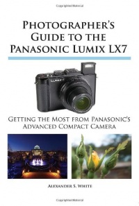 Photographer's Guide to the Panasonic Lumix LX7 Photographer's Guide to the Panasonic Lumix LX7