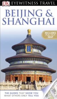 DK Eyewitness Travel Guide: Beijing and Shanghai DK Eyewitness Travel Guide: Beijing and Shanghai
