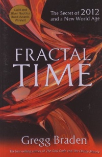 Fractal Time: The Secret of 2012 and a New World Age Fractal Time: The Secret of 2012 and a New World Age