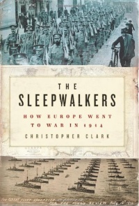 The Sleepwalkers: How Europe Went to War in 1914 The Sleepwalkers: How Europe Went to War in 1914