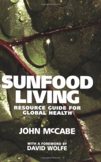 Sunfood Living: Resource Guide for Global Health Sunfood Living: Resource Guide for Global Health