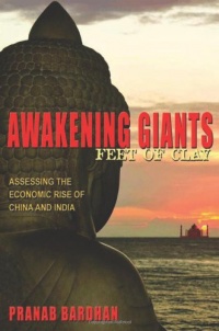 Awakening Giants, Feet of Clay: Assessing the Economic Rise of China and India (New in Paper) Awakening Giants, Feet of Clay: Assessing the Economic Rise of China and India (New in Paper)