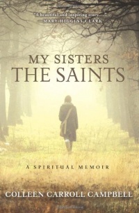 My Sisters the Saints: A Spiritual Memoir My Sisters the Saints: A Spiritual Memoir