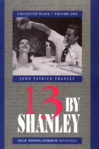 13 by Shanley: Thirteen Plays (Applause American Masters Series) 13 by Shanley: Thirteen Plays (Applause American Masters Series)