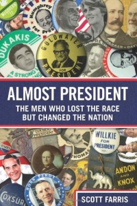 Almost President: The Men Who Lost the Race but Changed the Nation Almost President: The Men Who Lost the Race but Changed the Nation