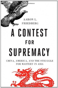 A Contest for Supremacy: China, America, and the Struggle for Mastery in Asia A Contest for Supremacy: China, America, and the Struggle for Mastery in Asia