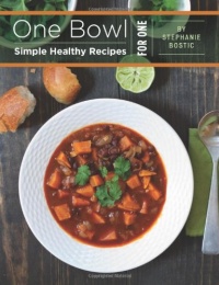 One Bowl: Simple Healthy Recipes for One One Bowl: Simple Healthy Recipes for One