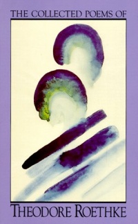 The Collected Poems of Theodore Roethke The Collected Poems of Theodore Roethke
