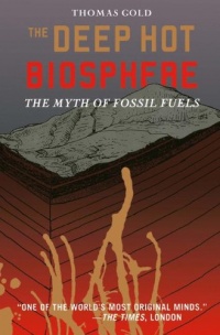 The Deep Hot Biosphere: The Myth of Fossil Fuels The Deep Hot Biosphere: The Myth of Fossil Fuels