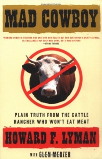 MAD COWBOY: Plain Truth from the Cattle Rancher Who Won't Eat Meat MAD COWBOY: Plain Truth from the Cattle Rancher Who Won't Eat Meat