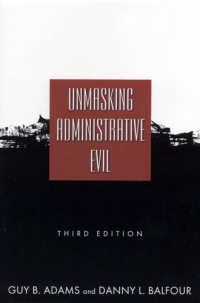Unmasking Administrative Evil Unmasking Administrative Evil