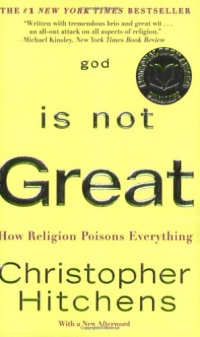 God Is Not Great: How Religion Poisons Everything God Is Not Great: How Religion Poisons Everything