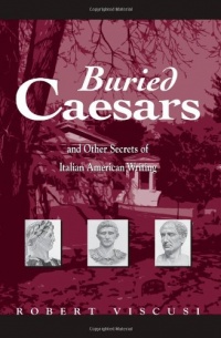 Buried Caesars, and Other Secrets of Italian American Writing (Suny Series in Italian/American Studies) Buried Caesars, and Other Secrets of Italian American Writing (Suny Series in Italian/American Studies)
