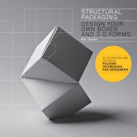 Structural Packaging: Design Your Own Boxes and 3D Forms Structural Packaging: Design Your Own Boxes and 3D Forms