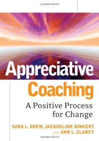 Appreciative Coaching: A Positive Process for Change Appreciative Coaching: A Positive Process for Change