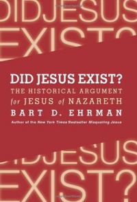 Did Jesus Exist?: The Historical Argument for Jesus of Nazareth