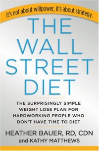 The Wall Street Diet: The Surprisingly Simple Weight Loss Plan for Hardworking People Who Don't Have Time to Diet The Wall Street Diet: The Surprisingly Simple Weight Loss Plan for Hardworking People Who Don't Have Time to Diet