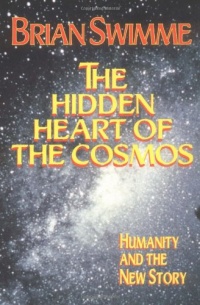 The Hidden Heart of the Cosmos: Humanity and the New Story The Hidden Heart of the Cosmos: Humanity and the New Story