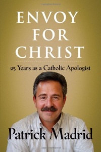Envoy for Christ: 25 Years as a Catholic Apologist Envoy for Christ: 25 Years as a Catholic Apologist