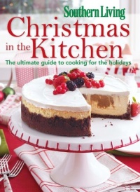 Southern Living Christmas in the Kitchen: The Ultimate Guide to Cooking for the Holidays Southern Living Christmas in the Kitchen: The Ultimate Guide to Cooking for the Holidays