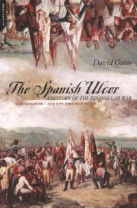 The Spanish Ulcer: A History of the Peninsular War The Spanish Ulcer: A History of the Peninsular War