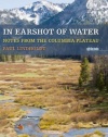 In Earshot of Water: Notes from the Columbia Plateau (Sightline Books)