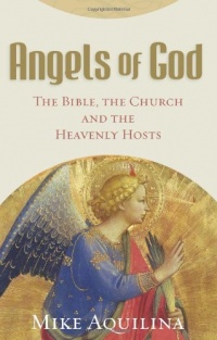 Angels of God: The Bible, the Church and the Heavenly Hosts Angels of God: The Bible, the Church and the Heavenly Hosts
